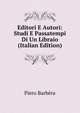 Editori E Autori: Studi E Passatempi Di Un Libraio (Italian Edition), Piero Barbera 