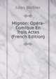 Mignon: Opera-Comique En Trois Actes (French Edition), Jules Barbier 