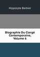 Biographie Du Clerge Contemporaine, Volume 6, Hippolyte Barbier 