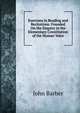 Exercises in Reading and Recitations: Founded On the Enquiry in the Elementary Constitution of the Human Voice, John Barber 