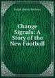 Change Signals: A Story of the New Football, Barbour Ralph Henry 