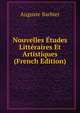 Nouvelles Etudes Litteraires Et Artistiques (French Edition), Auguste Barbier 
