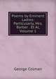 Poems by Eminent Ladies: Particularly, Mrs. Barber . Et Al, Volume 1, Colman George 