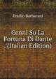 Cenni Su La Fortuna Di Dante . (Italian Edition), Emilio Barbarani 
