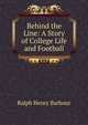 Behind the Line: A Story of College Life and Football, Barbour Ralph Henry 