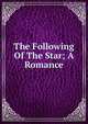 The Following Of The Star; A Romance, 