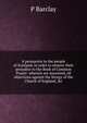 A persuasive to the people of Scotland, in order to remove their prejudice to the Book of Common Prayer: wherein are answered, all objections against the liturgy of the Church of England, &c., P Barclay 