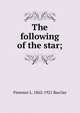 The following of the star;, Florence L. 1862-1921 Barclay 