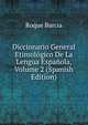 Diccionario General Etimologico De La Lengua Espanola, Volume 2 (Spanish Edition), Roque Barcia 