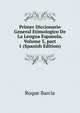 Primer Diccionario General Etimologico De La Lengua Espanola, Volume 3, part 1 (Spanish Edition), Roque Barcia 