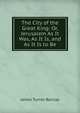 The City of the Great King: Or, Jerusalem As It Was, As It Is, and As It Is to Be, James Turner Barclay 