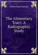 The Alimentary Tract: A Radiographic Study, Alfred Ernest Barclay 