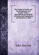 The Psalms of David, and the Paraphrases and Hymns: With a Dissertation On the Book of Psalms, and Explanatory Introductions to Each, John Barclay 
