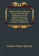 Medical Errors, Fallacies Connected with the Application of the Inductive Method of Reasoning to the Science of Medicine, Andrew Whyte Barclay 