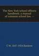 The New York school officers handbook: a manual of common school law. --, C W. 1847-1924 Bardeen 