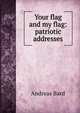 Your flag and my flag: patriotic addresses, Andreas Bard 