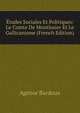 Etudes Sociales Et Politiques: Le Comte De Montlosier Et Le Gallicanisme (French Edition), Agenor Bardoux 