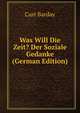 Was Will Die Zeit? Der Soziale Gedanke (German Edition), Curt Barday 