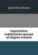 Imprimitive substitution groups of degree sixteen, Grace Marie Bareis 