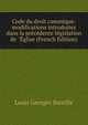 Code du droit canonique: modifications introduites dans la pr?c?dente l?gislation de ''?glise (French Edition), Louis Georges Bareille 