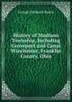 History of Madison Township, Including Groveport and Canal Winchester, Franklin County, Ohio, George Frederick Bareis 