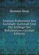Andreas Bodenstein Von Karlstadt: Karlstadt Und Die Anfange Der Reformation (German Edition), Hermann Barge 