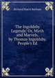 The Ingoldsby Legends: Or, Mirth and Marvels, by Thomas Ingoldsby. People's Ed, Richard Harris Barham 