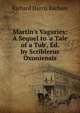 Martin's Vagaries: A Sequel to 'a Tale of a Tub', Ed. by Scriblerus Oxoniensis, Richard Harris Barham 