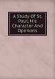 A Study Of St. Paul, His Character And Opinions, 