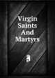 Virgin Saints And Martyrs, 
