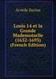 Louis 14 et la Grande Mademoiselle (1652-1693) (French Edition), Arve?de Barine 