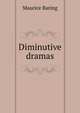 Diminutive dramas, Baring, Maurice, 1874-1945 