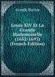 Louis XIV Et La Grande Mademoiselle (1652-1693) (French Edition), Arve?de Barine 