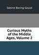 Curious Myths of the Middle Ages, Volume 2, Baring-Gould, S. 