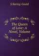 The Queen of Love: A Novel, Volume 2, Baring-Gould, S. 