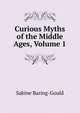 Curious Myths of the Middle Ages, Volume 1, Baring-Gould, S. 