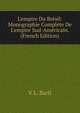 L'empire Du Br?sil: Monographie Compl?te De L'empire Sud-Am?ricain. (French Edition), V L. Baril 