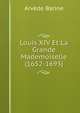 Louis XIV Et La Grande Mademoiselle (1652-1693), Arve?de Barine 