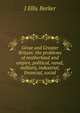Great and Greater Britain: the problems of motherland and empire, political, naval, military, industrial, financial, social, J Ellis Barker 