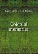 Colonial memories, Lady 1831-1911 Barker 