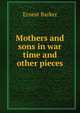 Mothers and sons in war time and other pieces, Ernest Barker 