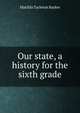 Our state, a history for the sixth grade, Matilda Tarleton Barker 
