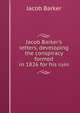 Jacob Barker's letters, developing the conspiracy formed in 1826 for his ruin, Jacob Barker 