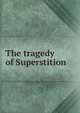 The tragedy of Superstition, 