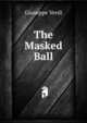 The Masked Ball, Giuseppe Verdi 