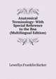 Anatomical Terminology: With Special Reference to the Bna (Multilingual Edition), Lewellys Franklin Barker 