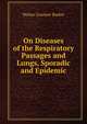 On Diseases of the Respiratory Passages and Lungs, Sporadic and Epidemic, Walter Goodyer Barker 