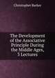 The Development of the Associative Principle During the Middle Ages, 3 Lectures, Christopher Barker 