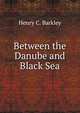 Between the Danube and Black Sea, Henry C. Barkley 