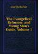 The Evangelical Reformer, and Young Man's Guide, Volume 1, Joseph Barker 